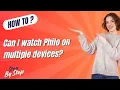 Can I watch Philo on multiple devices - Step-By-Step