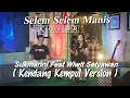 Download Lagu SELEM SELEM MANIS - EKA JAYA (COVER) SUKMARINI