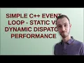 Codereview Simple C event loop - static vs dynamic dispatch performance
