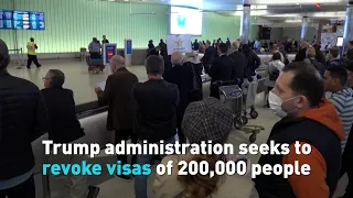 Trump administration seeks to revoke visas of 200 000 people