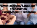 AE018 American Sign Language Recognition Using Machine Learning
