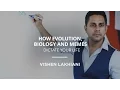 How Evolution Biology and Memes Dictate Your Life - Vishen Lakhiani
