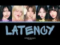 LATENCY (레이턴시) 'LATENCY' COLOR CODED LYRICS (HAN/ROM/ENG)