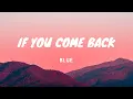 Download Lagu If You Come Back - Blue  - Lyrics Video
