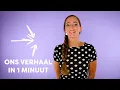 Ons verhaal in 1 minuut
