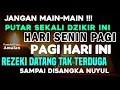 Download Lagu SANGAT DAHSYAT !! Dzikir pagi Hari Senin, Dzikir Panarik Rezeki Dan Kemudahan, Dzikir mustajab pagi