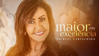 Download Maior em Excelência | Shirley Carvalhaes [VideoLETRA] MP3