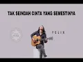 Download Lagu FELIX - Tak Seindah Cinta Yang Semestinya #Naff (Gudang Musik)