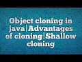 Object cloning in java Advantages of cloning Shallow cloning