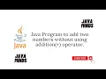 Java Program to add two numbers without using addition operator