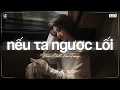 Download Lagu Nếu Ta Ngược Lối Lofi - Đinh Tùng Huy - Mình đã từng là của nhau ngỡ bền lâu ♬ Nhạc Chill Tâm Trạng