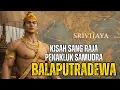 Lagu KISAH BALAPUTRADEWA RAJA SRIWIJAYA SANG PENAKLUK SAMUDRA | JELAJAH WAKTU