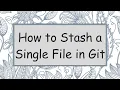 How to Stash a Single File in Git