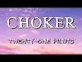 Download Lagu Twenty One Pilots - Choker (Lyrics)