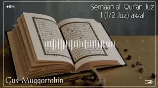 Download Gus muqqorrobin .Semaan al Qur'an juz 1 (1/2 juz awal) MP3