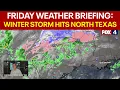 Friday weather briefing Winter storm has hit North Texas