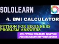4th python3 for beginners problem solution BMI Calculator python project answer sololearn course