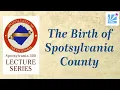 Spotsylvania 300th Lecture Series The Birth of Spotsylvania County
