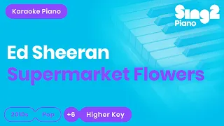 Download Ed Sheeran - Supermarket Flowers (Higher Key) Piano Karaoke MP3