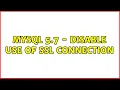 MySQL 5 7 - Disable use of SSL connection 2 Solutions