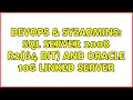 DevOps SysAdmins sql Server 2008 R2 64 bit and oracle 10g linked server
