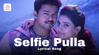 selfie pulla lyrical song kaththi vijay samantha anirudh ravichander a r murugadoss