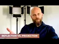 REFLECTION VS PROJECTION
