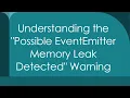 Understanding the Possible EventEmitter Memory Leak Detected Warning