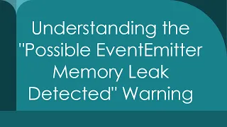 Understanding the Possible EventEmitter Memory Leak Detected Warning