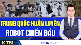 TRƯA 8/9: TQ huấn luyện robot hình người cho chiến tranh; Hơn 1,7 triệu người tử vong vì khói thuốc