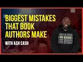 Biggest Mistakes That Book Authors Make with Ash Cash