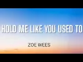 Download Lagu ZOE WEES - HOLD ME LIKE YOU USED TO ( LYRICS )