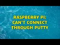 Raspberry Pi Can t connect through PuTTY 2 Solutions