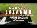 Download Lagu Putri Siagian|| JALANMU - Karaoke Nada Pria