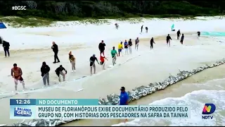 Pesca da tainha em destaque: documentário da NDTV no Museu de Florianópolis