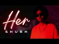 Shubh - Her [Slowed + Reverb] 🌙✨
