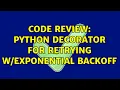 Code Review Python decorator for retrying backoff 2 Solutions
