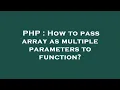 PHP How to pass array as multiple parameters to function