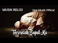 Download Lagu MUSIK RELIGI - Terimalah Sujud Ku - Ujes Musik Official