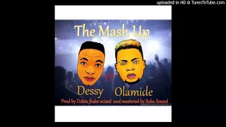 dessy the mash up ft olamide prod by dokta frabs official audio 2017 