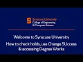 Welcome to Syracuse University How to check holds use Orange SUccess and accessing Degree Works