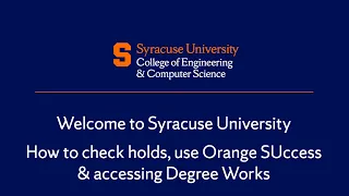 Welcome to Syracuse University How to check holds use Orange SUccess and accessing Degree Works