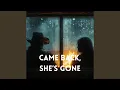 Came Back She s Gone