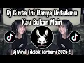 Download Lagu DJ CINTA INI HANYA UNTUKMU KAU BUKAN MAIN - DJ VIRAL TIKTOK TERBARU 2025 !!