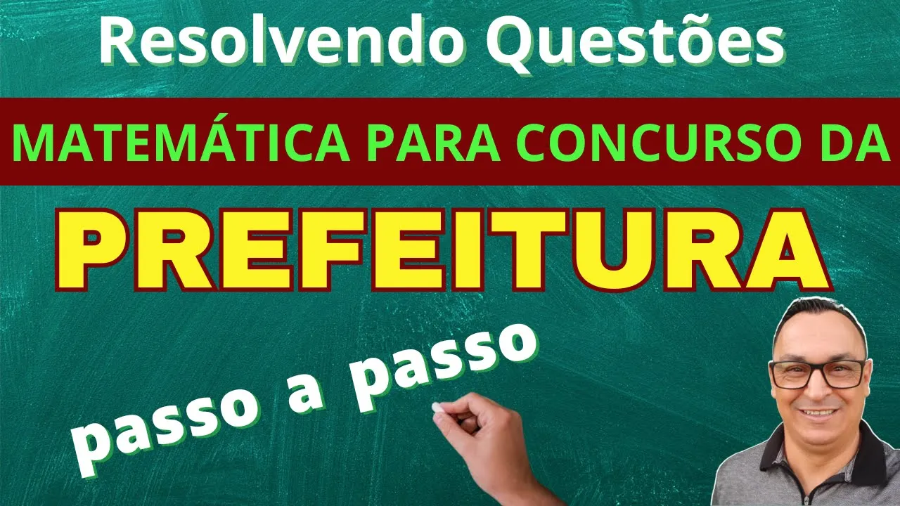 QUESTÕES QUE COSTUMAM CAIR NA PROVA. MATEMÁTICA CONCURSO DA PREFEITURA. PASSO A PASSO.