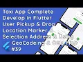 Flutter User Ride Booking with GeoCoding for Pickup Drop Location Taxi Driver User App