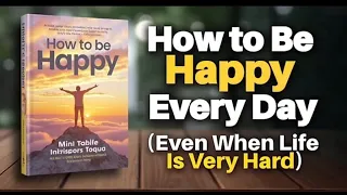 How To Be Happy Every Day Even When Life Is Hard Audiobook 