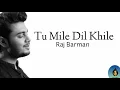 Lagu Tu Mile Dil Khile - Raj Barman | Lyrics | Cover |