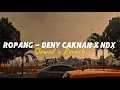 Lagu Ropang - Denny Caknan X Ndx Aka ( slowed + reverb ) 🥀