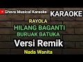 Download Lagu Hilang baganti Buruak Batuka - Rayola-  Karaoke // Remik Nada Wanita
